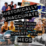 ‎Historically Inaccurate: Wholesome Heritage Moments with Megs